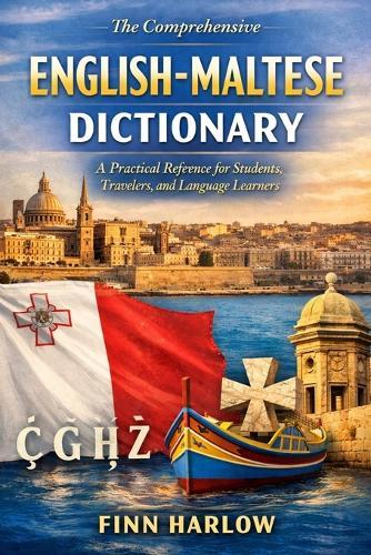 The Comprehensive English-Maltese Dictionary: A Practical Reference for Students, Travelers, and Language Learners
