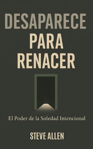 Desaparece para Renacer: El Poder de la Soledad Intencional