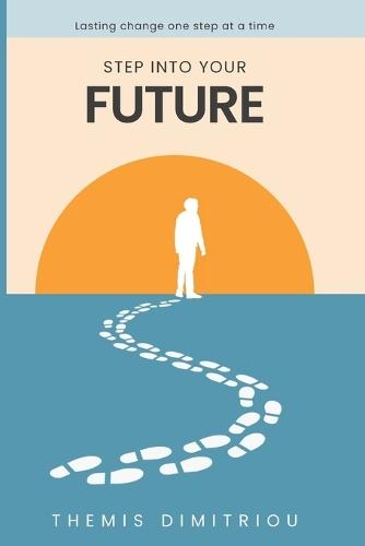 Step into your future: Lasting change one step at a time