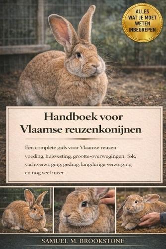 Handboek voor Vlaamse reuzenkonijnen: Een complete gids voor Vlaamse reuzen: voeding, huisvesting, grootte-overwegingen, fok, vachtverzorging, gedrag, langdurige verzorging en nog veel meer