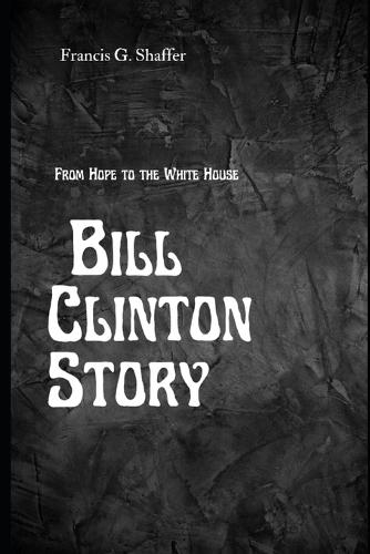 From Hope to the White House: Bill clinton story