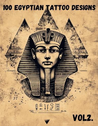 100 Egyptian Tattoo Designs - Vol. 2: Anubis, Ramses, and Mythical Egyptian Symbols for Tattoo Inspiration, Adults, and Artists