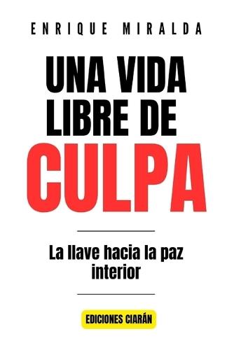 Una vida libre de culpa: ""La llave hacia la paz interior""
