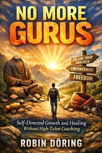 No More Gurus: Self-Directed Growth and Healing Without High-Ticket Coaching