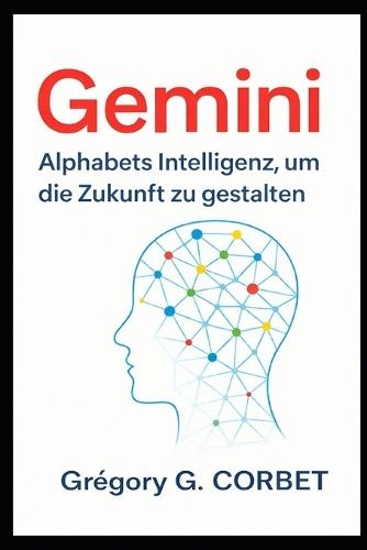 Gemini: Alphabet Intelligenz zur Gestaltung der Zukunft