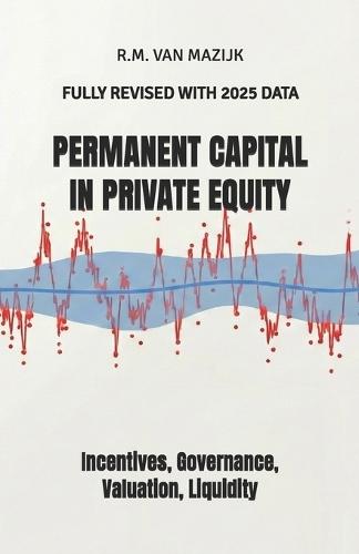 Permanent Capital in Private Equity: Incentives, Governance, Valuation, Liquidity