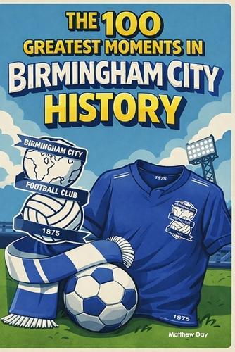 The 100 Greatest Moments in Birmingham City FC History