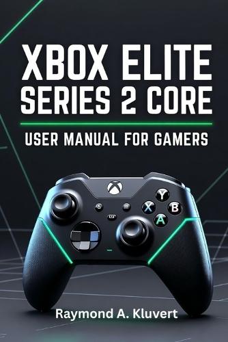 Xbox Elite Series 2 Core User Manual for Gamers: An In-Depth Guide to Setup, Button Mapping, Profile Switching, and Mastering Your Controller