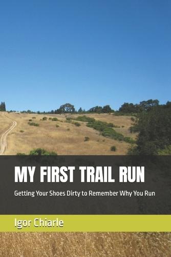 My First Trail Run: Getting Your Shoes Dirty to Remember Why You Run