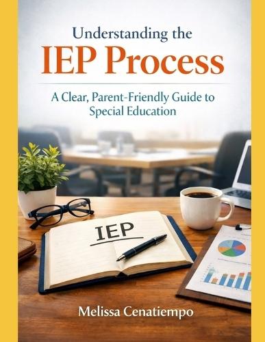 Understanding the IEP Process: A Clear, Parent-Friendly Guide to Special Education