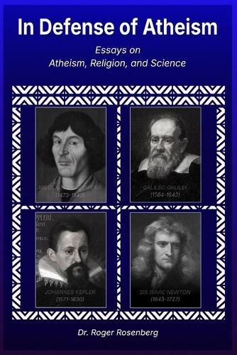 In Defense of Atheism: Essays on Atheism, Religion, and Science