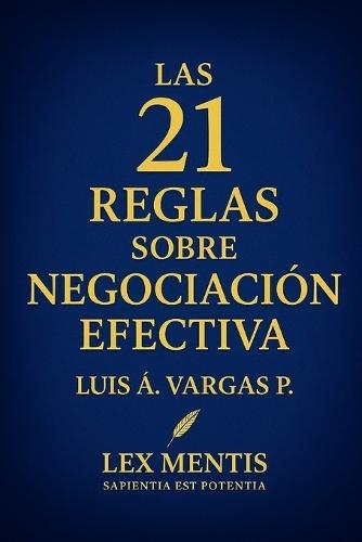 Las 21 reglas sobre negociación efectiva: Cómo dominar el arte de conseguir acuerdos que beneficien sin perder poder
