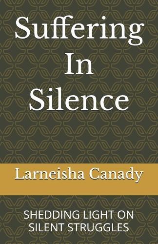 Suffering In Silence: Shedding Light on Silent Struggles