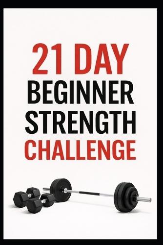 21 Day Beginner Strength Challenge: Build Full Body Strength with Beginner Friendly Dumbbell Workouts
