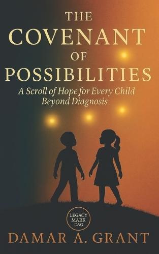 The Covenant of Possibilities: A Scroll of Hope for Every Child Beyond Diagnosis
