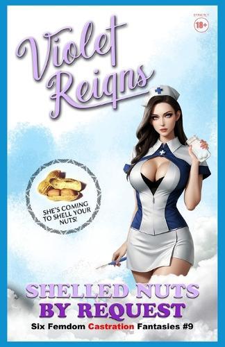Shelled Nuts By Request: Six Femdom Castration Fantasies