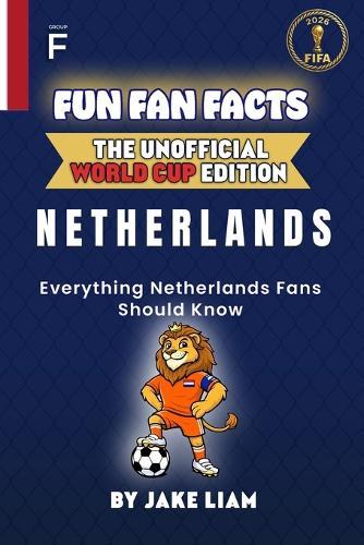 Fun Fan Facts: World Cup Edition - Netherlands: Everything Young Netherlands Fans Should Know