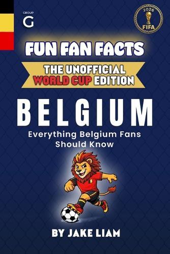 Fun Fan Facts: World Cup Edition - Belgium: Everything Young Belgium Fans Should Know