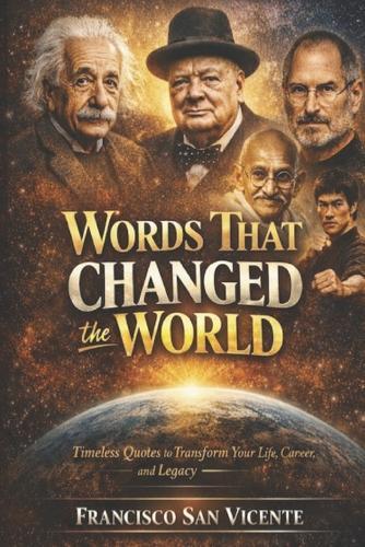 Words That Changed the World: Timeless Quotes to Transform Your Life, Career, and Legacy - with Reflection Questions