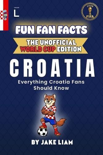 Fun Fan Facts: World Cup Edition - Croatia: Everything Young Croatia Fans Should Know