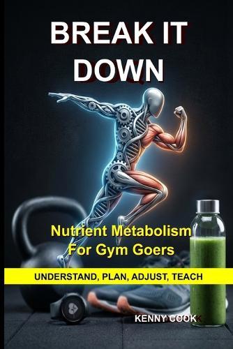 Break It Down: Nutrient Metabolism for Gym Goers