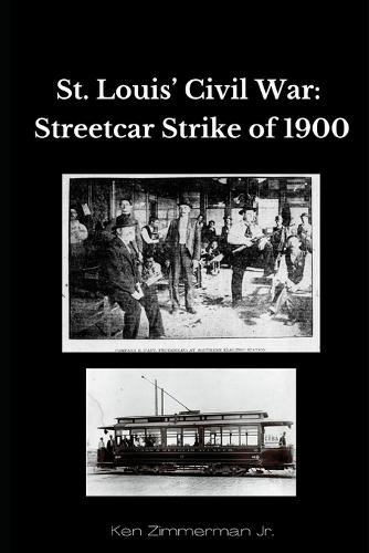 Saint Louis' Civil War: The Streetcar Strike of 1900