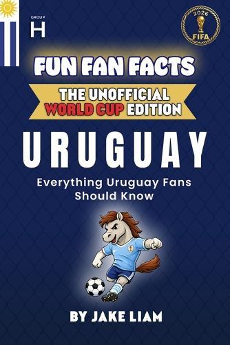 Fun Fan Facts: World Cup Edition - Uruguay: Everything Young Uruguay Fans Should Know
