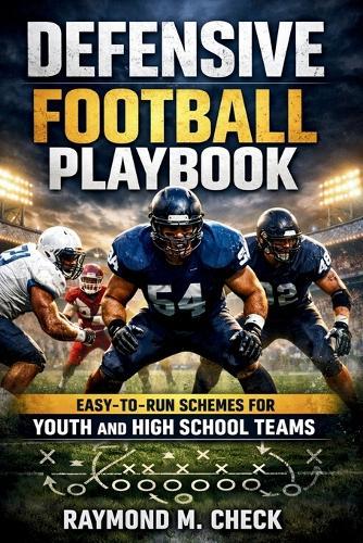 Defensive Football Playbook: Easy-to-Run Schemes for Youth and High School Teams