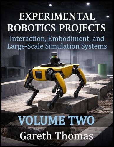 Experimental Robotics Projects Volume Two: Interaction, Embodiment, and Large-Scale Simulation Systems