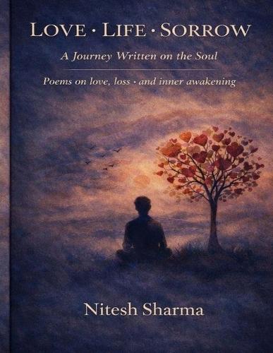 Love-Life-Sorrow-: (A Tale Etched on the Pages of the Soul)