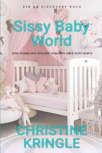 Sissy Baby World (Deutsch): Eine ABDL-Femdom-Sissy-Baby-Kollektion