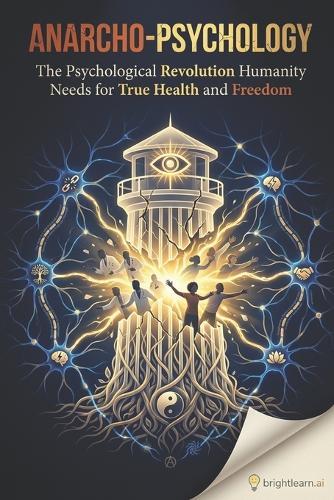 Anarcho-Psychology: The Psychological Revolution Humanity Needs for True Health and Freedom
