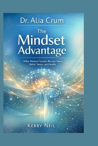 Dr. Alia Crum: The Mindset Advantage