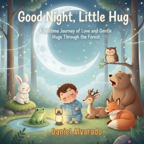 Good Night, Little Hug: A Bedtime Journey of Love and Gentle Hugs Through the Forest