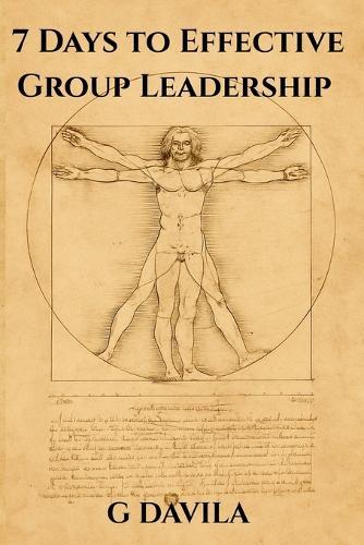 7 Days to Effective Group Leadership: Build Trust, Focus, and Team Harmony in One Week