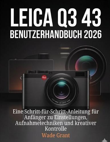 Leica Q3 43 Benutzerhandbuch 2026: Eine Schritt-für-Schritt-Anleitung für Anfänger zu Einstellungen, Aufnahmetechniken und kreativer Kontrolle