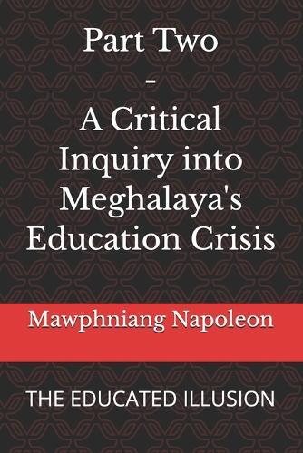 Part Two - A Critical Inquiry into Meghalaya's Education Crisis: The Educated Illusion