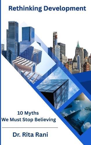 Rethinking Development: 10 Myths We Must Stop Believing