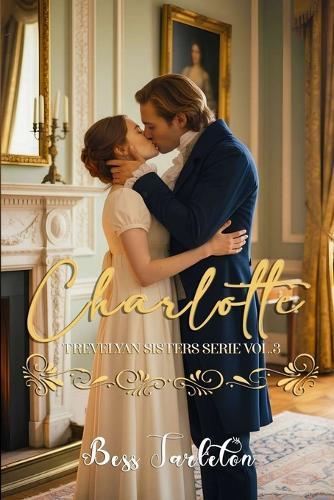 Charlotte: Trevelyan sisters series, vol 3 Regency romance