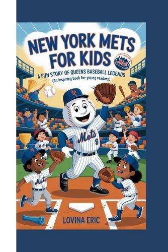 New York Mets For kids: A Fun Story of Queens Baseball Legends (An Inspiring Book for Young Readers)