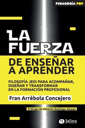 La Fuerza de Enseñar a Aprender: Filosofía Jedi para acompañar, diseñar y transformar en la Formación Profesional