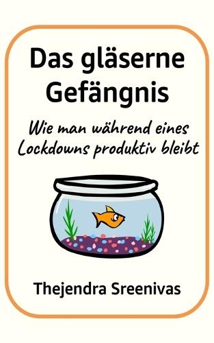 Das gläserne Gefängnis: Wie man während eines Lockdowns produktiv bleibt