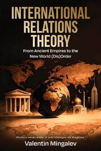 International Relations Theory: From Ancient Empires to the New World (Dis)Order