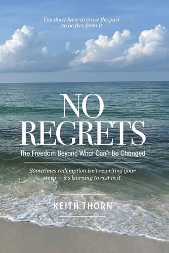 No Regrets: The Freedom Beyond What Can't Be Changed