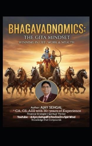 Bhagavadnomics: THE GITA MINDSET Winning in Life, Work & Wealth
