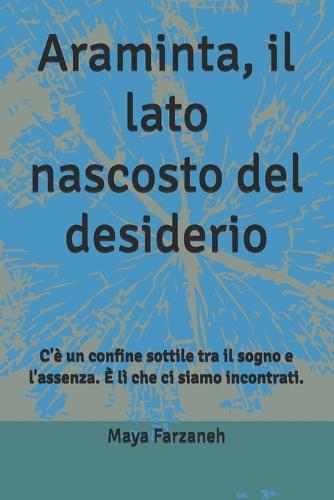 Araminta, il lato nascosto del desiderio: C'è un confine sottile tra il sogno e l'assenza. È lì che ci siamo incontrati.