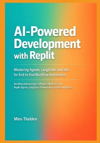 AI-Powered Development with Replit: Mastering Agents, LangChain, and n8n for End-to-End Workflow Automation
