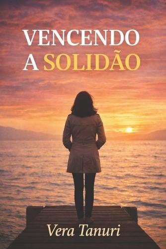 Vencendo a Solidão: Um guia prático para você vencer a solidão
