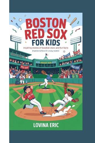 Boston Red Sox For kids: Inspiring Stories of Baseball Stars and Fun Facts (Inspirational Book For Young Readers)