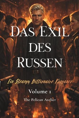 Das Exil des Russen: Ein Verbotener Milliardärsroman voller Leidenschaft und Gefahr